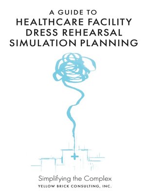cover image of A Guide to Healthcare Facility Dress Rehearsal Simulation Planning